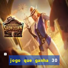 jogo que ganha 30 reais no cadastro